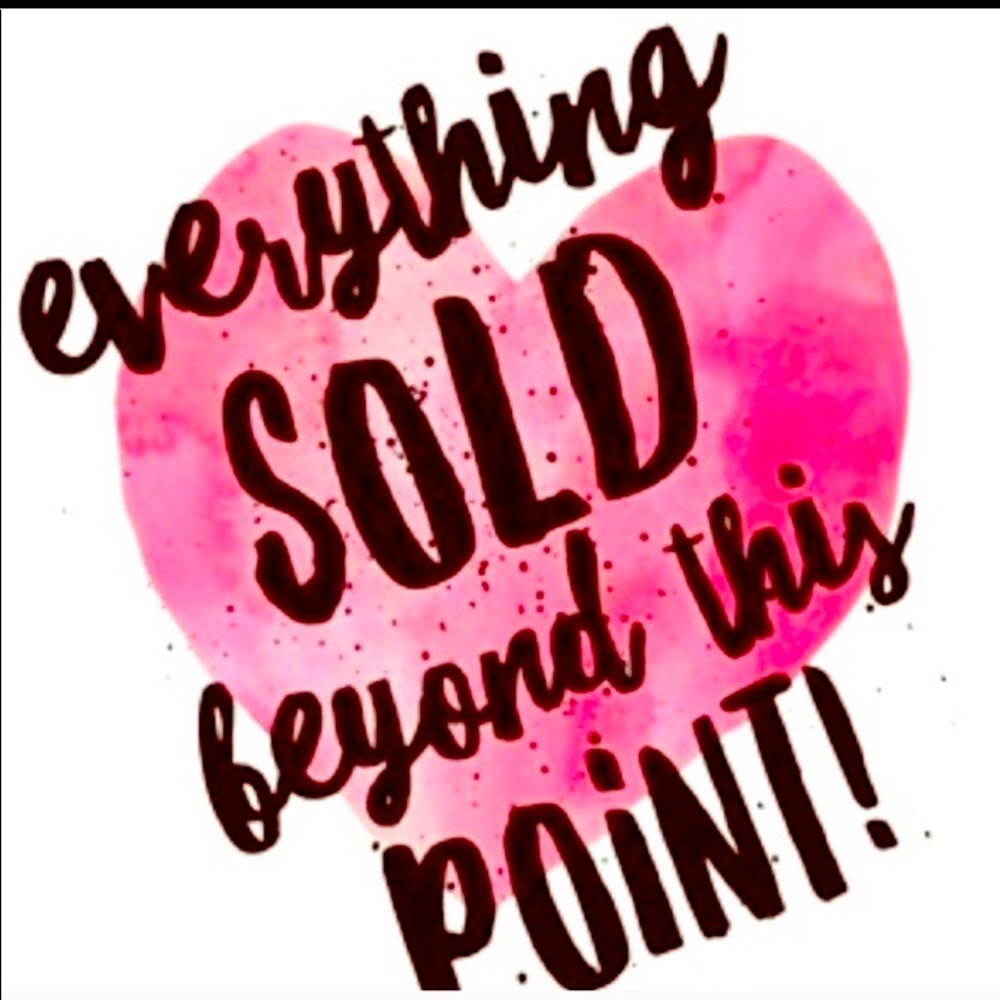 Everything sold beyond this point!